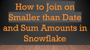 How to Join on Smaller than Date and Sum Amounts in Snowflake