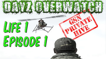 DAYZ OVERWATCH MOD | GSN PRIVATE HIVE | LIFE 1 EPISODE 1
