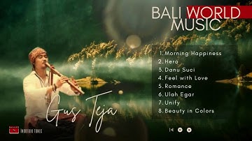 GUS TEJA - BALI WORLD MUSIC TERPOPULER ♪ Morning Happiness Ulah Egar | Musik Relaksasi Penenang Hati