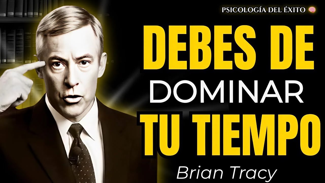 OBLÍGATE a Controlar Tu TIEMPO y Domina Tu Vida 🔥🧠 | Brian Tracy