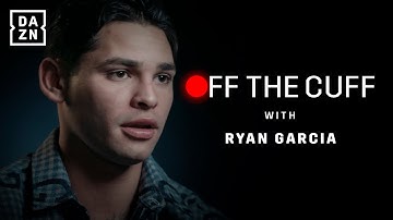 "I Train So Hard That People Start Crying" - Off The Cuff With Ryan Garcia