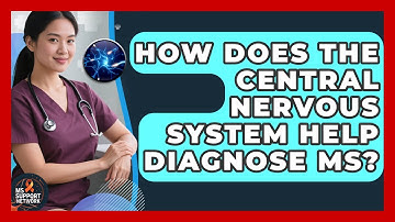 How Does The Central Nervous System Help Diagnose MS? - MS Support Network