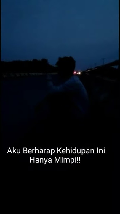 Status wa keren 2019 terbaru Berharap Kehidupan ini Hanya Mimpi.