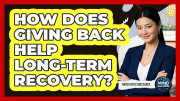 How Does Giving Back Help Long-term Recovery? - Mind Over Substance