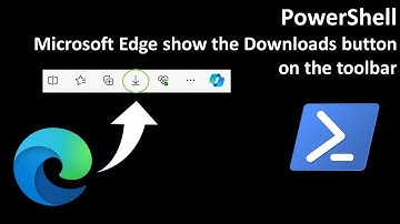 PowerShell: Microsoft Edge show the Downloads button on the toolbar