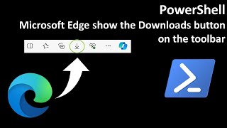 PowerShell: Microsoft Edge show the Downloads button on the toolbar