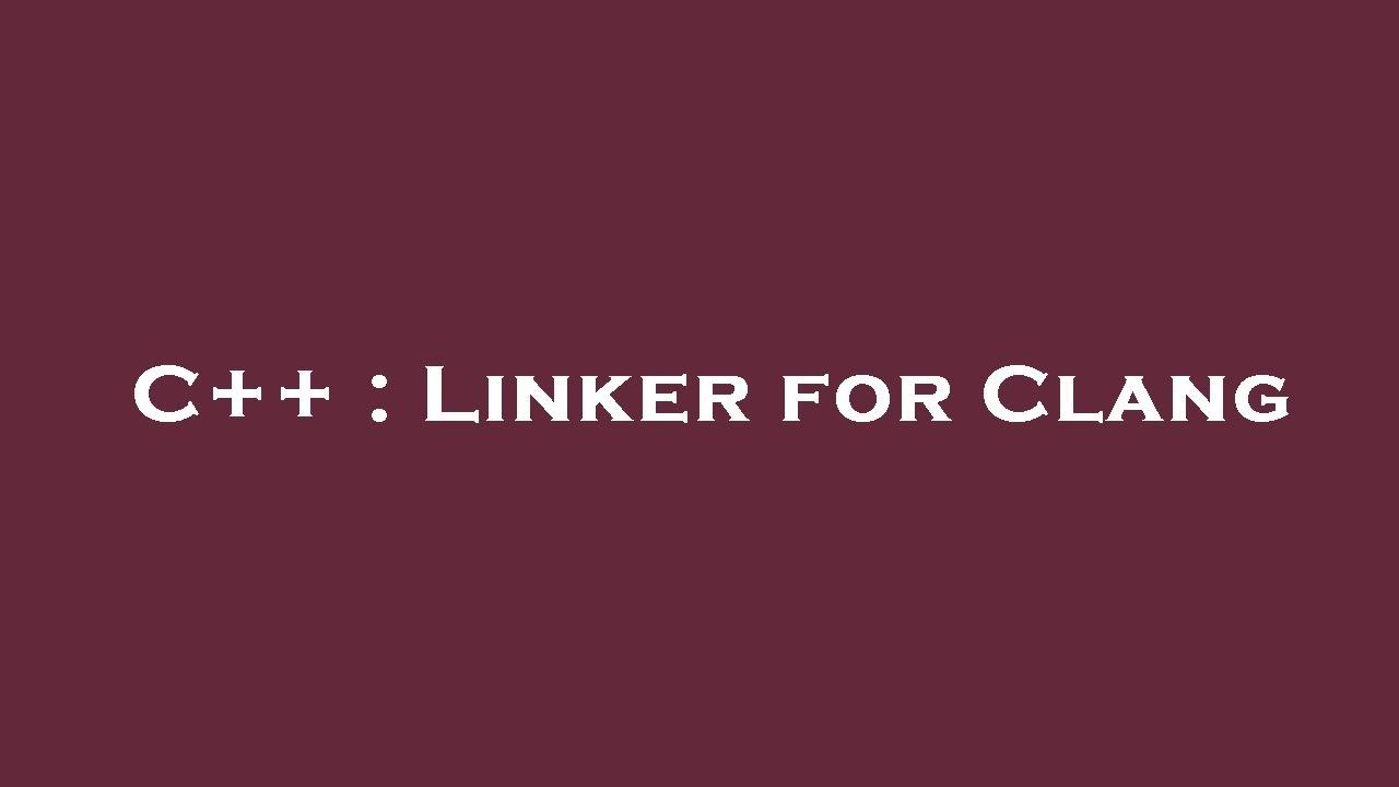 C++ : Linker for Clang - YouTube