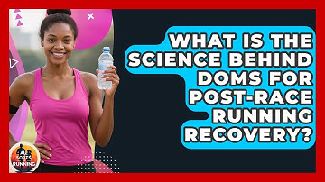 What Is The Science Behind DOMS For Post-race Running Recovery? - All Sorts Of Running