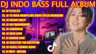 DJ INDO BASS FULL ALBUM 2022 - DJ TETEG ATI REMIX KOPLO TIKTOK 2022