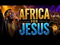 AFRICA FOR JESUS Powerful Praise Anthem 2026 Hymnal Africa Makomborero Inspired 
