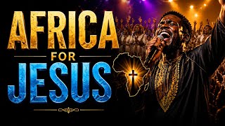 AFRICA FOR JESUS 🔥 Powerful Praise Anthem 2026 | Hymnal Africa (Makomborero Inspired)