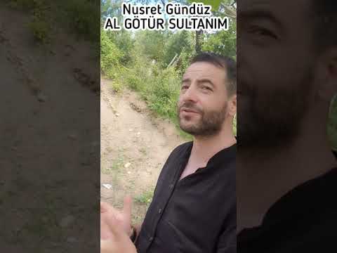 AL GÖTÜR SULTANIM - NUSRET GÜNDÜZ