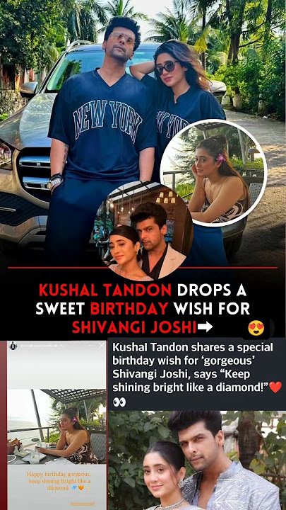 Kushal tandon drops a sweet birthday wish for Shivangi joshi #news#kushaltandon#shivangijoshi