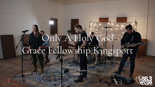 Only A Holy God (cover) Grace Fellowship Kingsport