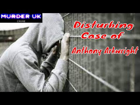 The Disturbing Case of Anthony Arkwright - Murder Documentary UK 2024