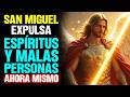 San Miguel EXPULSA Espíritos y Malas Personas AHORA MISMO