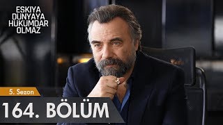 Eşkıya Dünyaya Hükümdar Olmaz 164 Bölüm