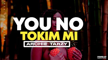 Archie Tarzy  - NO TOKIM MI (PNG LATEST MUSIC)2023