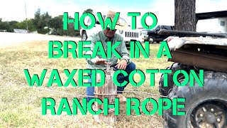 How to break in a Waxed Cotton Ranch Rope!