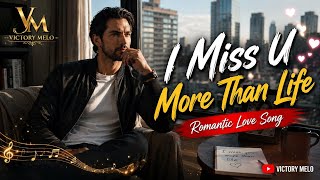 I Miss U More Than Life @VictoryMelo_Channel (official lyric music video) Romantic Love Song