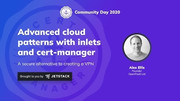 Advanced cloud patterns with inlets and cert-manager - Alex Ellis, OpenFaas