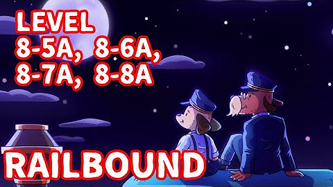 Railbound Level 8-5A, 8-6A, 8-7A, 8-8A walkthrough