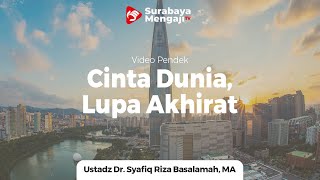 Cinta Dunia, Lupa Akan Akhirat - Ustadz Dr Syafiq Riza Basalamah MA