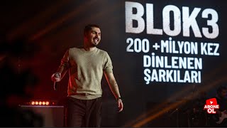 BLOK3 - 200+ MİLYON KEZ DİNLENEN ŞARKILARI 
