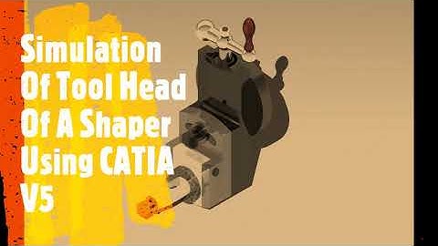 Simulation Of Tool Head Of A Shaper Using CATIA V5