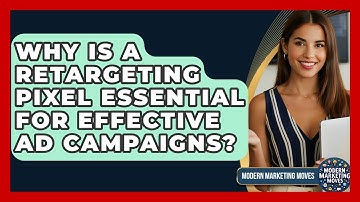 Why Is A Retargeting Pixel Essential For Effective Ad Campaigns? - Modern Marketing Moves