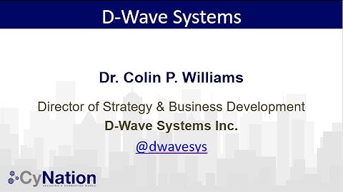 Overview of Quantum Technology Landscape: D-Wave Systems. Presented by Dr. Colin P. Williams