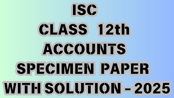 ISC CLASS XII ACCOUNTS SPECIMEN PAPER WITH SOLUTION - 2025