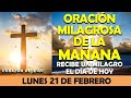 ORACIÓN DE LA MAÑANA DE HOY LUNES 21 DE FEBRERO | ORACIÓN MILAGROSA RECIBE UN MILAGRO EL DÍA DE HOY