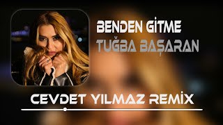 Tuğba Başaran - Benden Gitme ( Cevdet Yılmaz Remix ) Resimi