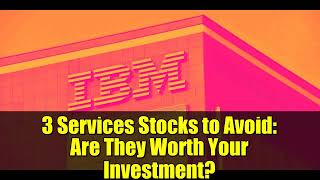 3 Services Stocks to Avoid: Are They Worth Your Investment?