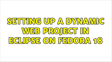 Setting up a Dynamic Web Project in Eclipse on Fedora 18