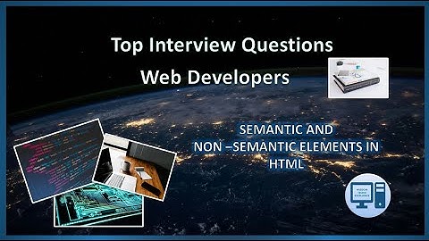 Top Interview Questions-Web Developers-Semantic and Non-Semantic HTML Elements