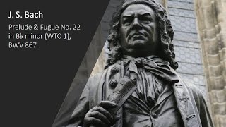 J. S. Bach - Prelude & Fugue No. 22 in B flat minor (WTC 1)