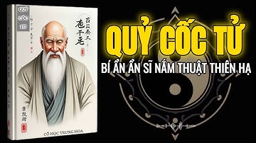 Quỷ Cốc Tử Là Ai? – Người Nắm Bí Thuật Dự Đoán Thiên Hạ Trong Lòng Bàn Tay | Triết Lý Cổ Nhân