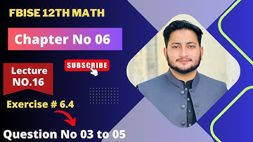 12th Class Math Exercise 6.4 | 2nd year mathematics Chapter 6 Exercise 6.4 Questions 3 to 5