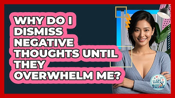 Why Do I Dismiss Negative Thoughts Until They Overwhelm Me? - CBT Toolkit