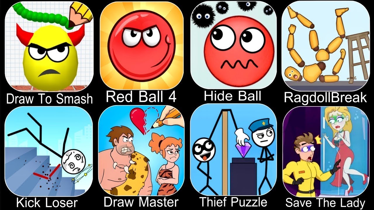 Draw To Smash,SprankySurvival,Red Ball 4,Hide Ball,Ragdoll Break,Kick Loser,Draw Master,ThiefPuzzle.