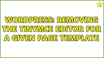 Wordpress: Removing the TinyMCE editor for a given page template (2 Solutions!!)