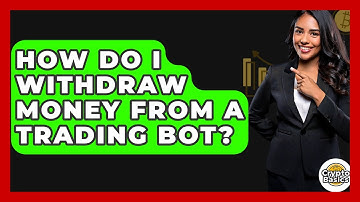 How Do I Withdraw Money From A Trading Bot? - CryptoBasics360.com