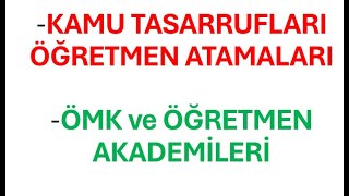 KAMU TASARRUFLARI KAPSAMINDA ÖĞRETMEN ATAMALARI - UZMAN ÖĞRETMENLİK - ÖĞRETMEN AKADEMESİ - ÖMK