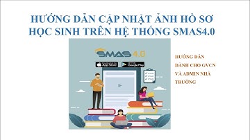 [SMAS4.0] HƯỚNG DẪN CẬP NHẬT ẢNH HỒ SƠ HỌC SINH TRÊN HỆ THỐNG SMAS4.0