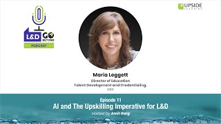 AI and The Upskilling Imperative for L&D, with Maria Leggett