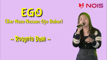 EGO (BAR NESU NESUAN OJO BUBAR) - ROSYNTA DEWI - LIRIK LAGU - LIRIK #rumahlagu
