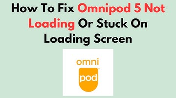 How To Fix Omnipod 5 Not Loading Or Stuck On Loading Screen