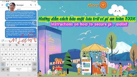 Hướng dẫn cách bảo mật lưu trữ ví Pi an toàn 100% - Instructions on how to secure pi wallet 100%safe